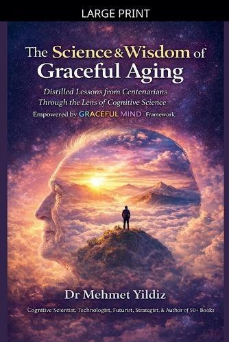 The Science and Wisdom of Graceful Aging: Distilled Lessons from Centenarians Through the Lens of Cognitive Science