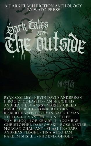 Dark Tales from the Outside: A Dark Flash Fiction Anthology