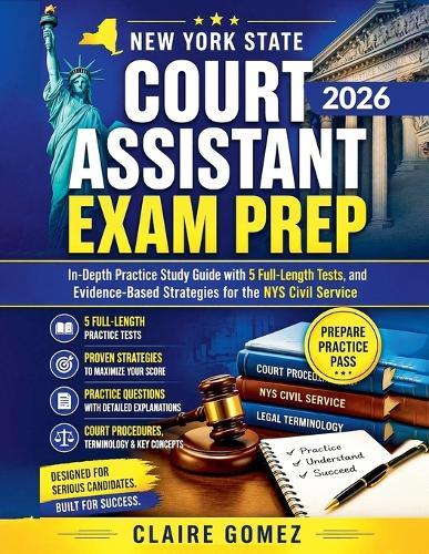 New York State Court Assistant Exam Prep 2026: In-Depth Practice Study Guide with 5 Full-Length Tests, and Evidence-Based Strategies for the NYS Civil Service