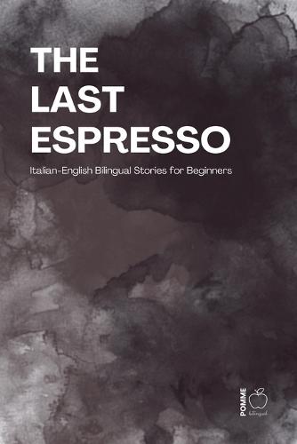 The Last Espresso: Italian-English Bilingual Stories for Beginners