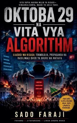 OKTOBA 29 NA VITA VYA ALGORITHM Ujasusi wa Kisasa: Teknolojia, Propaganda na Rasilimali Dhidi ya Uhuru wa Mataifa