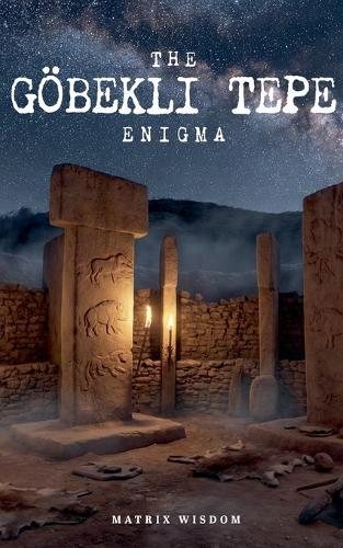 The Göbekli Tepe Enigma
