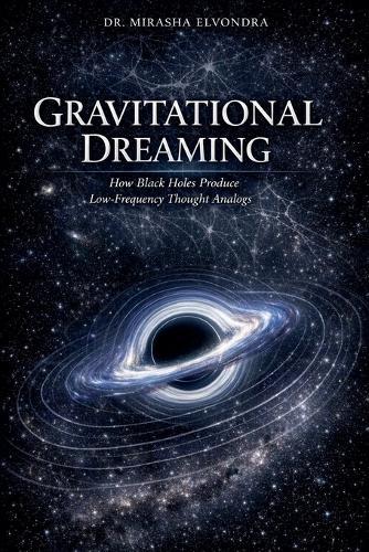 Gravitational Dreaming: How Black Holes Produce Low-Frequency Thought Analogs