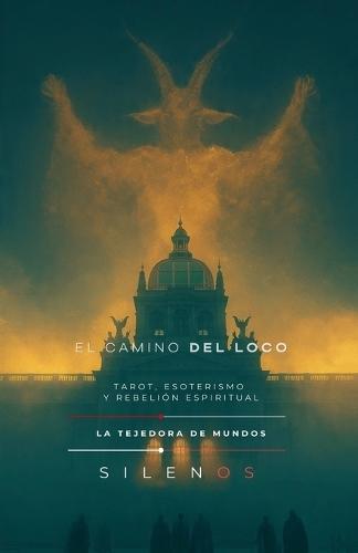 El Camino del Loco: Tarot, Esoterismo y Rebelión Espiritual