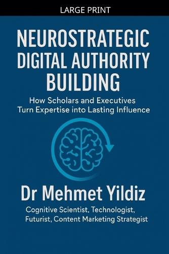 Neurostrategic Digital Authority Building: How Scholars and Business Executives Turn Expertise into Lasting Influence