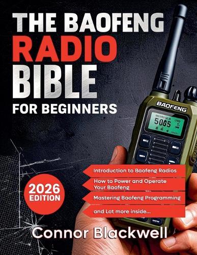 The Baofeng Radio Bible 2026: The Comprehensive and Easy-to-Follow Guerrilla's Guide to Master the Device
