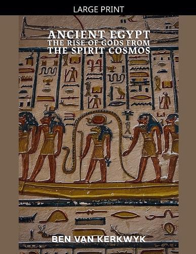 Ancient Egypt, The Rise of Gods From the Spirit Cosmos