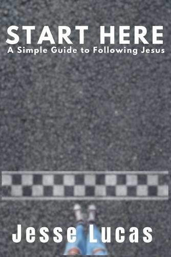 Start Here: A Simple Guide to Following Jesus
