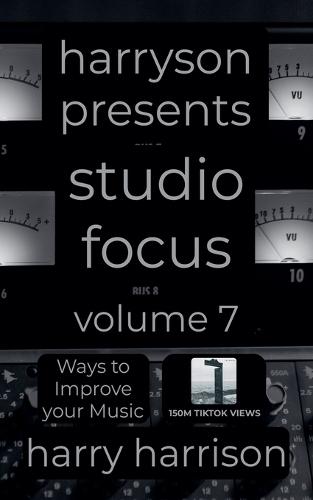 Harryson Presents Studio Focus: Volume 7: Ways to Improve Your Music