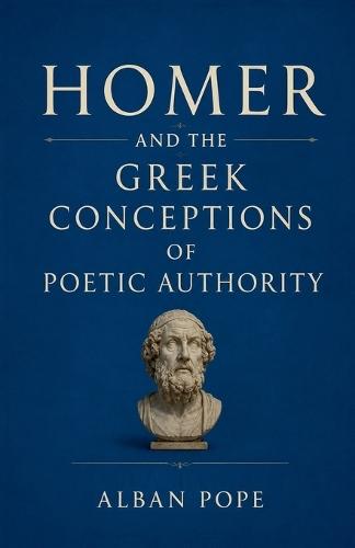 Homer and the Greek Conceptions of Poetic Authority