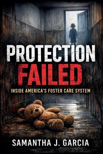 Protection Failed: Inside America's Foster Care System
