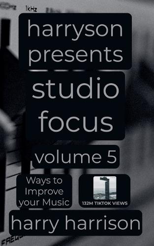 Harryson Presents Studio Focus: Volume 5: Ways to Improve Your Music