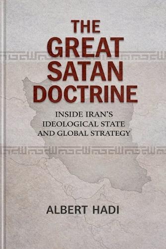 The Great Satan Doctrine: Inside Iran's Ideological State and Global Strategy