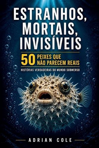 Estranhos, mortais, invisíveis 50 peixes que não parecem reais