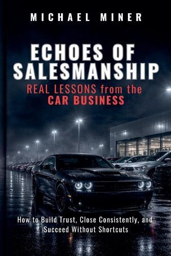 ECHOES of SALESMANSHIP: REAL LESSONS from the CAR BUSINESS