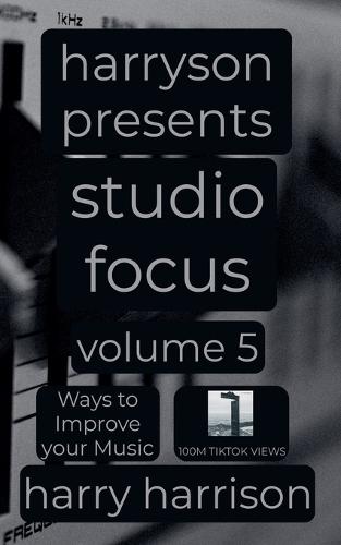 Harryson Presents Studio Focus: Volume 5: Ways to Improve Your Music