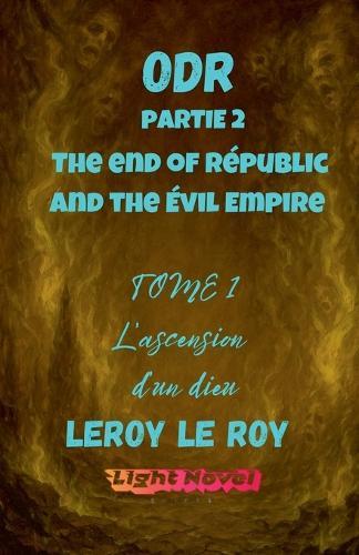 ODR - Partie 2 The end of Républic and the évil Empire - Tome 1: L'ascension d'un dieu