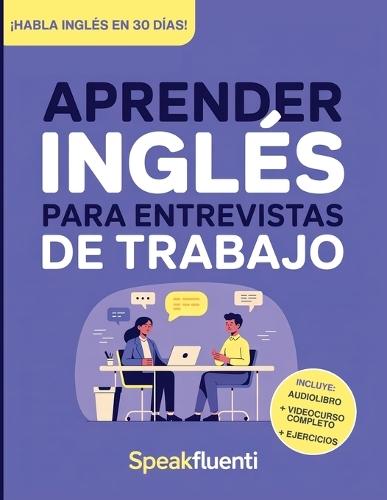 Aprender Inglés para Entrevistas de Trabajo: Prepárate en 30 días para responder con confianza, evitar bloquearte y destacar en entrevistas laborales en inglés