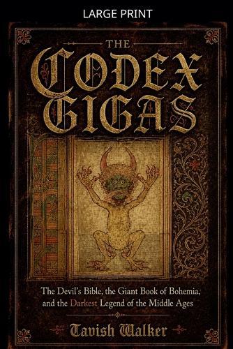 The Codex Gigas: The Devil's Bible, the Giant Book of Bohemia, and the Darkest Legend of the Middle Ages