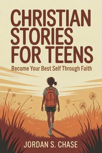 Christian Stories for Teens -A Step by Step Path to Becoming Your Best Self Through Biblical Values