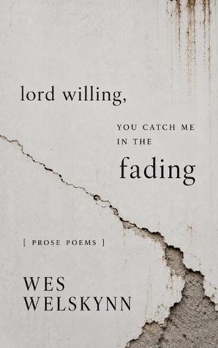 Lord Willing, You Catch Me in the Fading