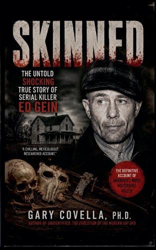 Skinned: The Untold Shocking True Story of Serial Killer Ed Gein