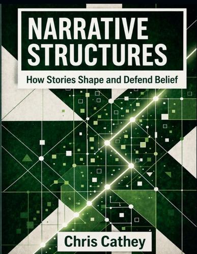 Narrative Structures: How Stories Shape and Defend Belief