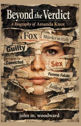 Beyond the Verdict: A Biography of Amanda Knox