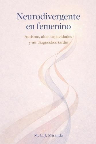 Neurodivergente en femenino: Autismo, altas capacidades y mi diagnóstico tardío