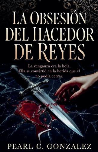 La Obsesión del Hacedor de Reyes