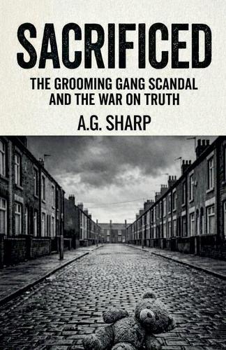Sacrificed The Grooming Gang Scandal And The War On Truth