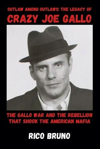 Outlaw Among Outlaws: The Legacy Of Crazy Joe Gallo