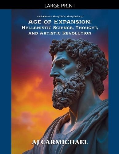 Age of Expansion: Hellenistic Science, Thought, and Artistic Revolution