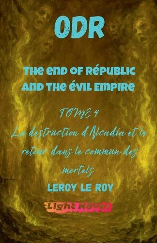 ODR - Partie 2 The end of Républic and the Evil Empire - Tome 4: La destruction de l'outre monde et le retour dans le commun des mortels