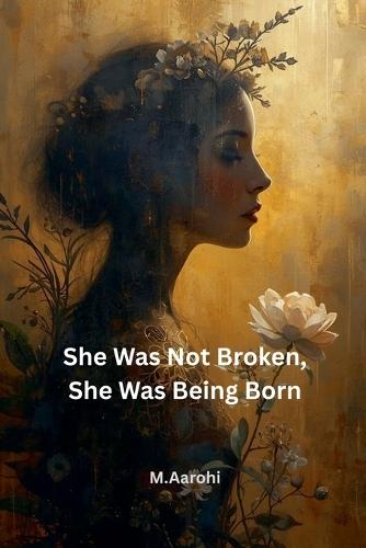 She Was Not Broken, She Was Being Born