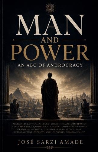 Man and Power: An ABC of Androcracy