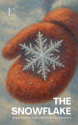 The Snowflake: Bilingual Romanian-English Children's Stories for Beginners