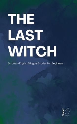 The Last Witch: Estonian-English Bilingual Stories for Beginners