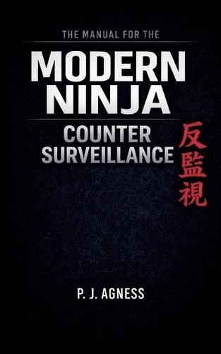 The Manual for the Modern Ninja: Counter Surveillance