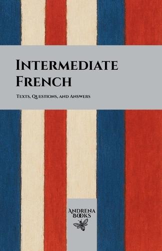 Intermediate French: Texts, Questions, and Answers