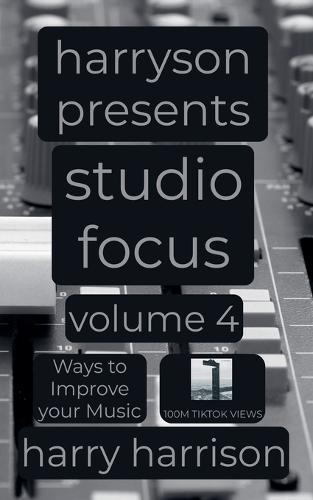 Harryson Presents Studio Focus: Volume 4: Ways to Improve Your Music