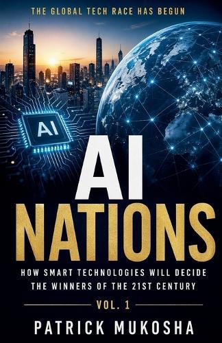 AI Nations: How Smart Technologies Will Decide the Winners of the 21st Century