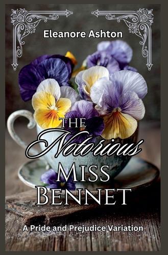 The Notorious Miss Bennet: A Pride and Prejudice Variation