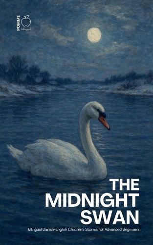 The Midnight Swan: Bilingual Danish-English Children's Stories for Advanced Beginners