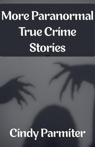 More Paranormal True Crime Stories