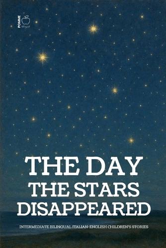 The Day the Stars Disappeared: Intermediate Bilingual Italian-English Children's Stories