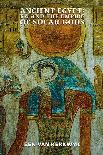 Ancient Egypt, Ra and the Empire of Solar Gods