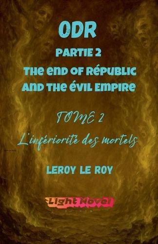 ODR - Partie 2 The end of Républic and the évil Empire - Tome 2: L'infériorité des mortels