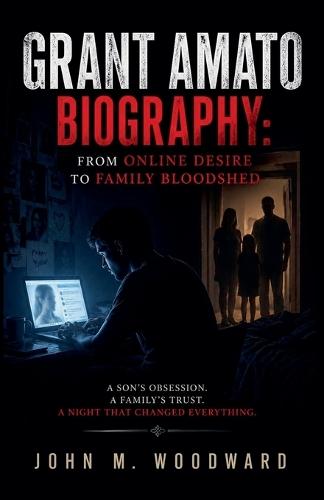 Grant Amato Biography: From Online Desire to Family Bloodshed