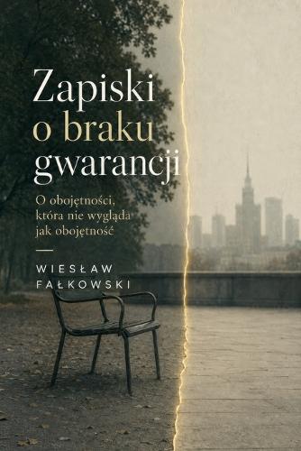 Zapiski o braku gwarancji. O obojętności, która nie wygląda jak obojętnośc